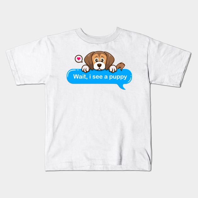 Wait i See a Puppy in Text style Kids T-Shirt by Qprinty